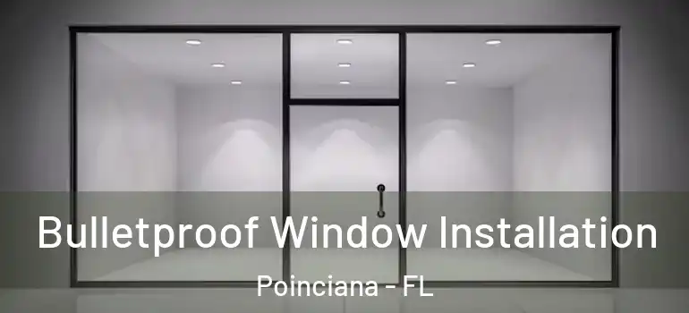Bulletproof Window Installation Poinciana - FL