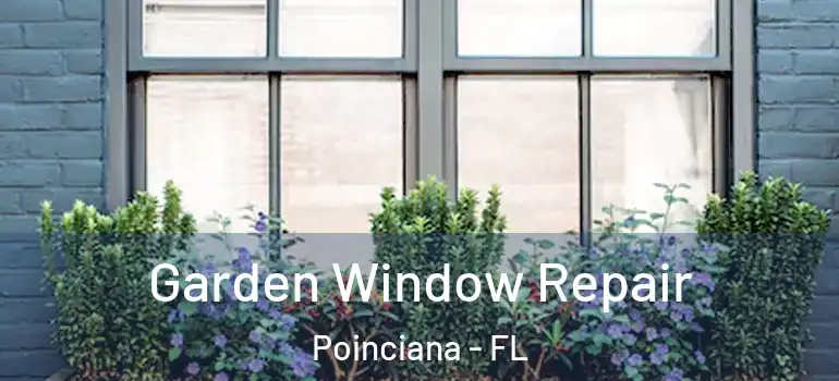 Garden Window Repair Poinciana - FL