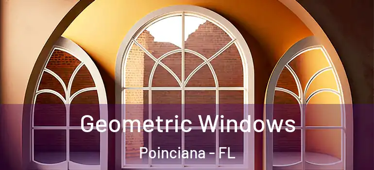 Geometric Windows Poinciana - FL