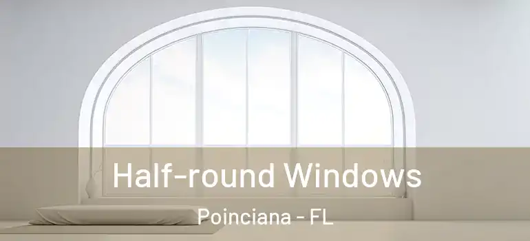 Half-round Windows Poinciana - FL