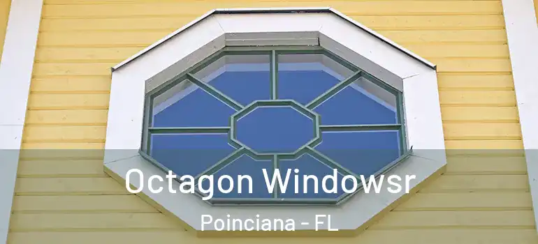 Octagon Windowsr Poinciana - FL