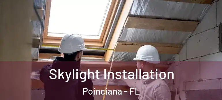 Skylight Installation Poinciana - FL