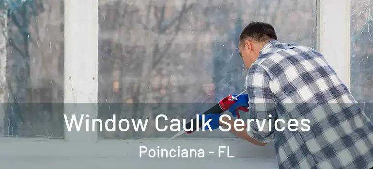 Window Caulk Services Poinciana - FL