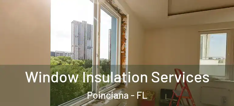 Window Insulation Services Poinciana - FL